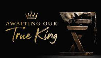 Awaiting our TRUE KING